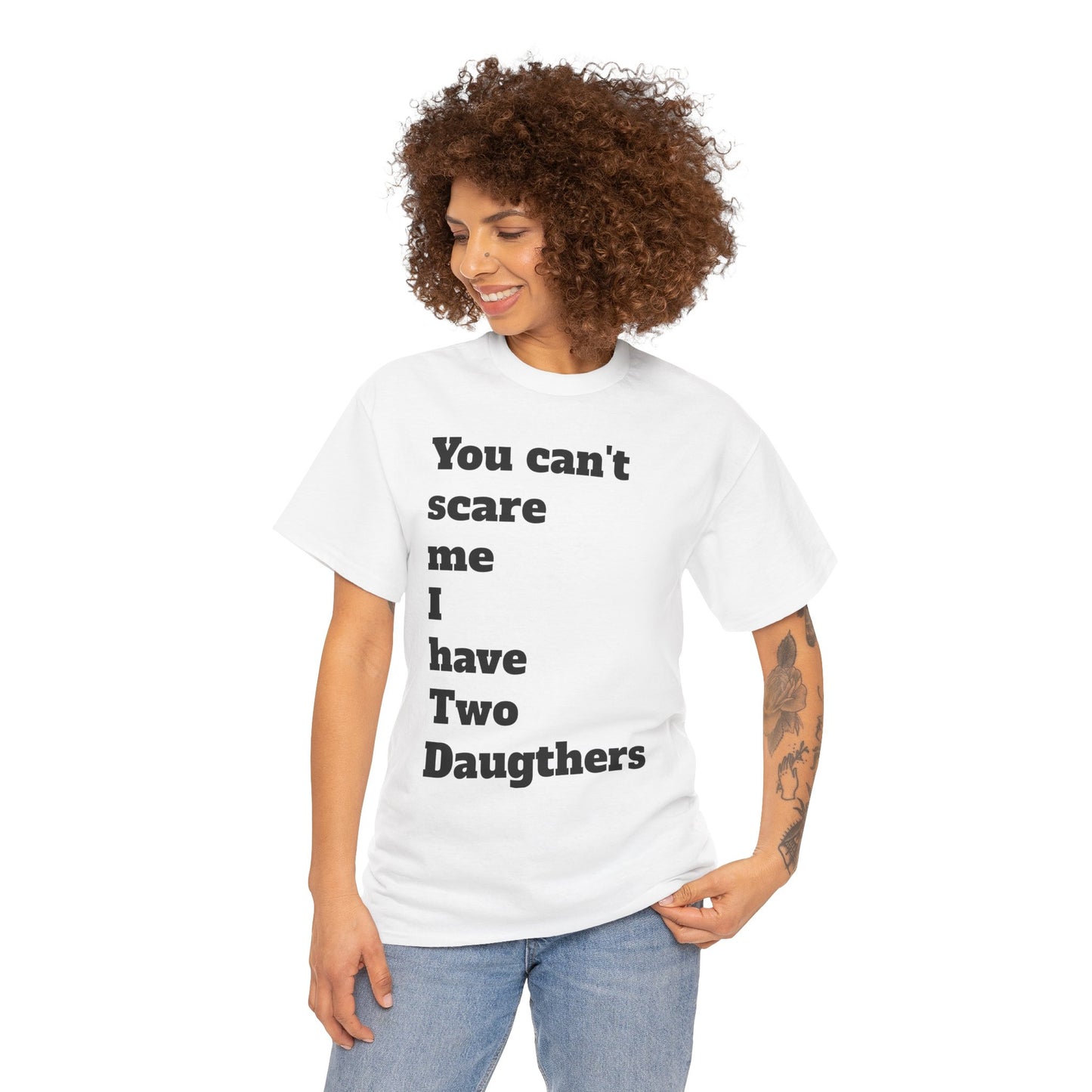 Unisex T-Shirt - 'You Can't Scare Me I Have 2 Daughters'