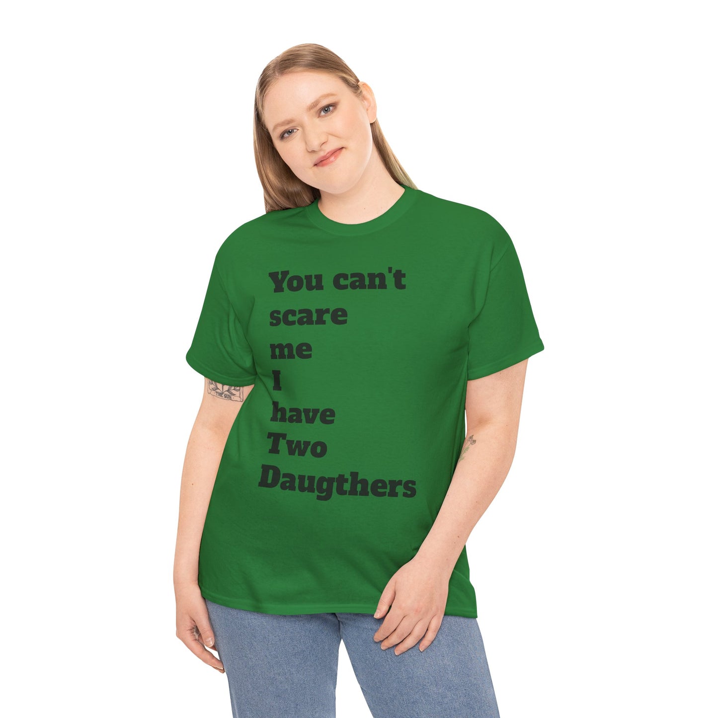 Unisex T-Shirt - 'You Can't Scare Me I Have 2 Daughters'