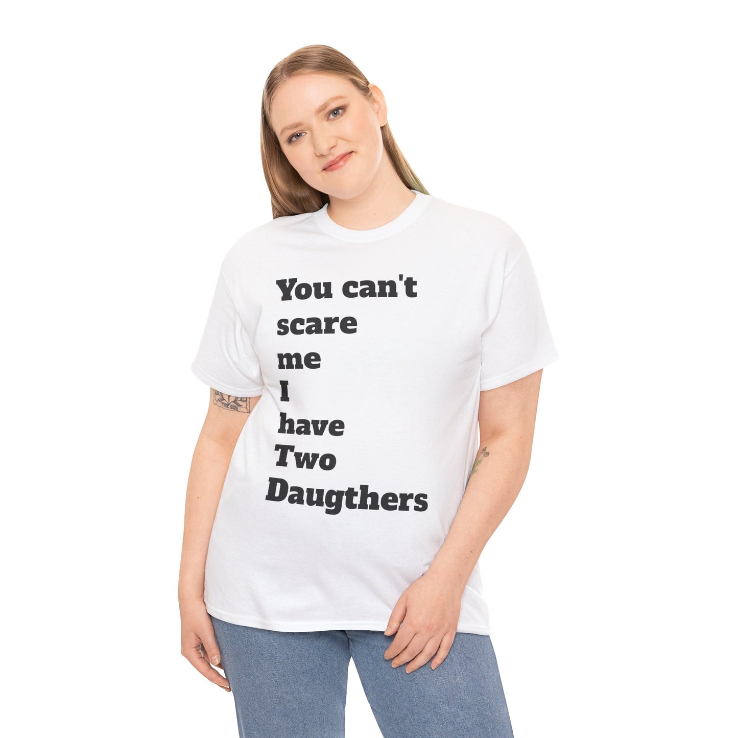 Unisex T-Shirt - 'You Can't Scare Me I Have 2 Daughters'