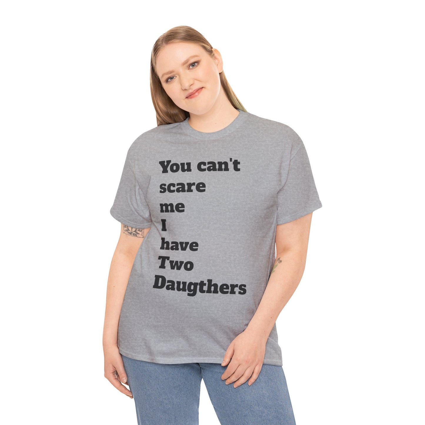 Unisex T-Shirt - 'You Can't Scare Me I Have 2 Daughters'