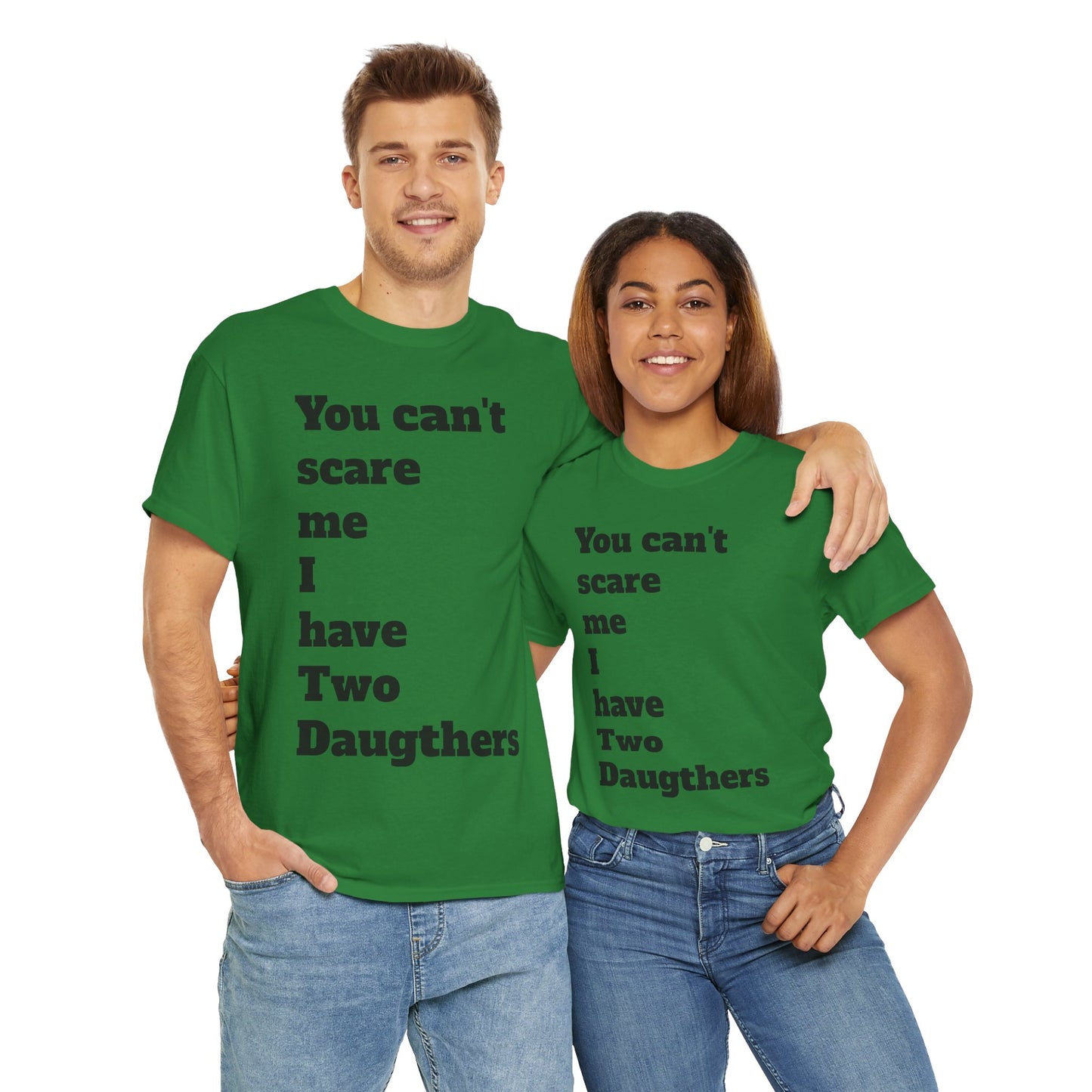 Unisex T-Shirt - 'You Can't Scare Me I Have 2 Daughters'