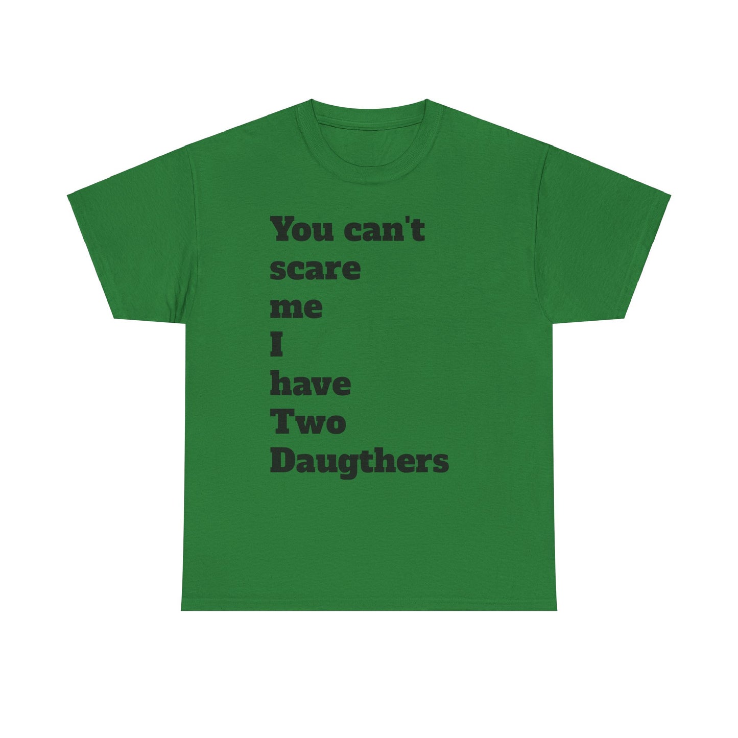 Unisex T-Shirt - 'You Can't Scare Me I Have 2 Daughters'