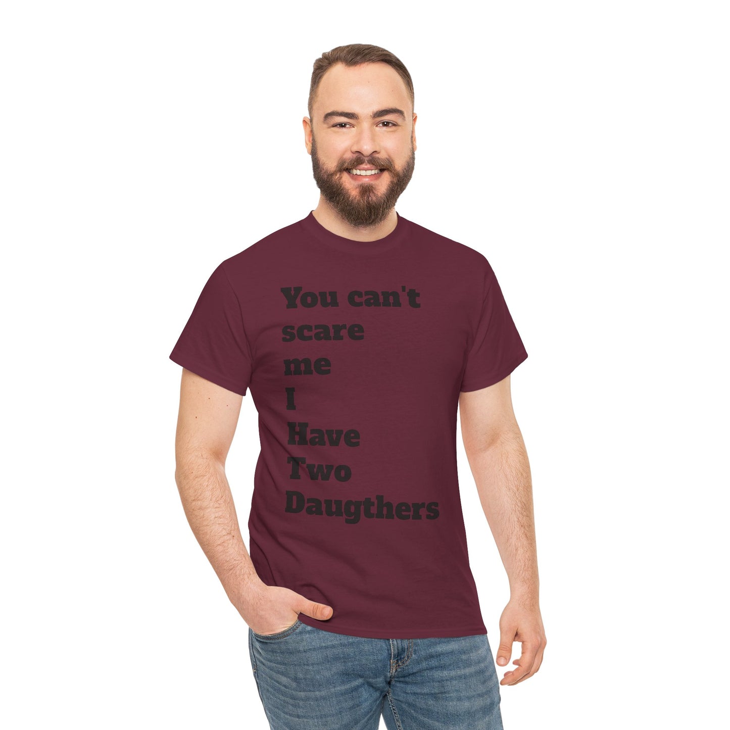 Unisex T-Shirt - 'You Can't Scare Me I Have 2 Daughters'