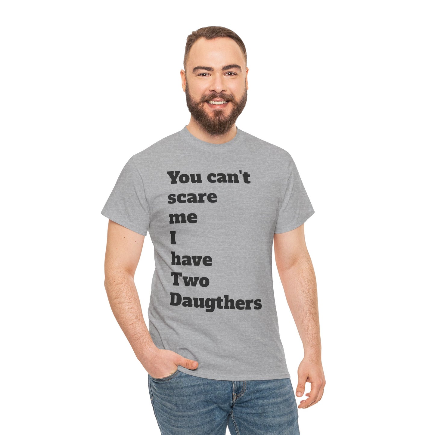 Unisex T-Shirt - 'You Can't Scare Me I Have 2 Daughters'