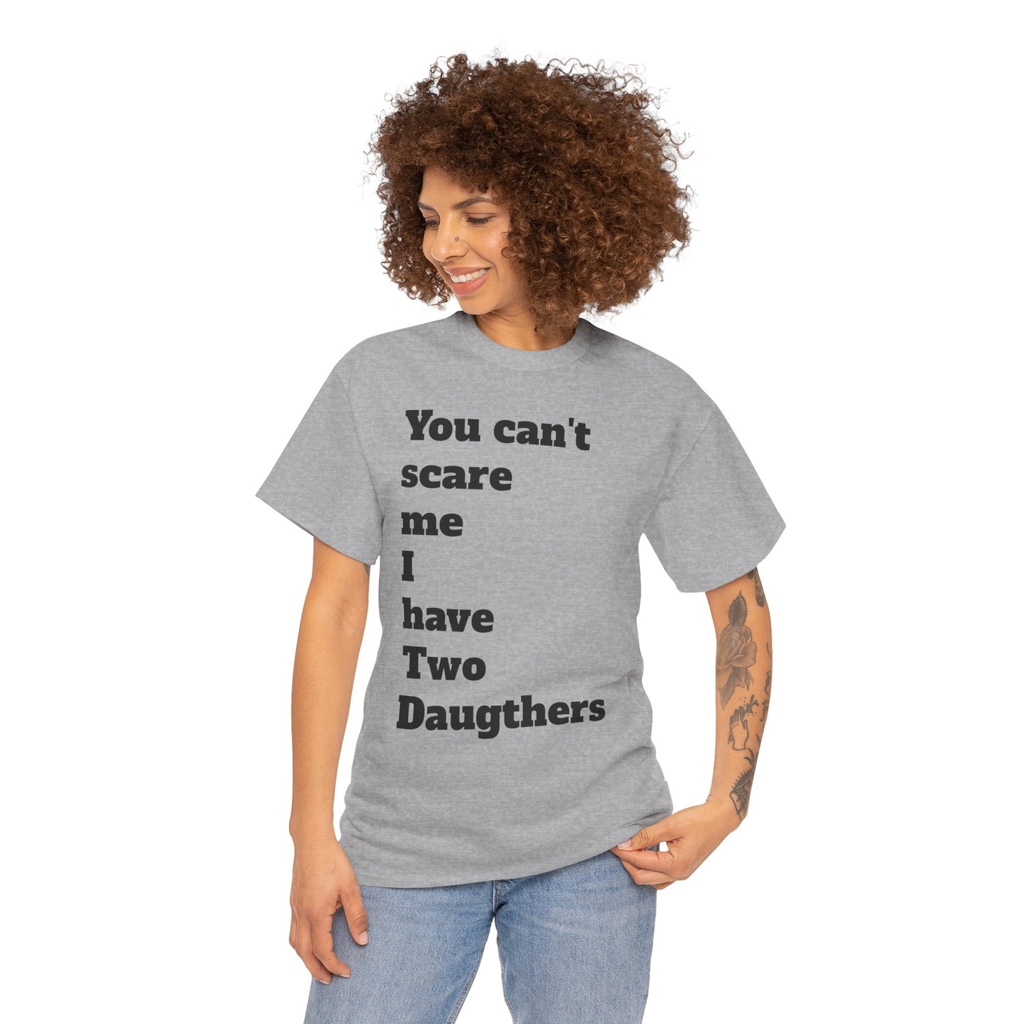 Unisex T-Shirt - 'You Can't Scare Me I Have 2 Daughters'