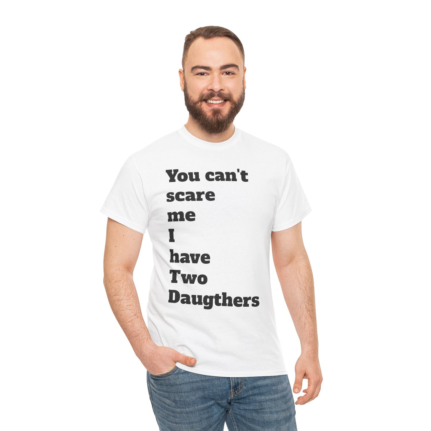 Unisex T-Shirt - 'You Can't Scare Me I Have 2 Daughters'