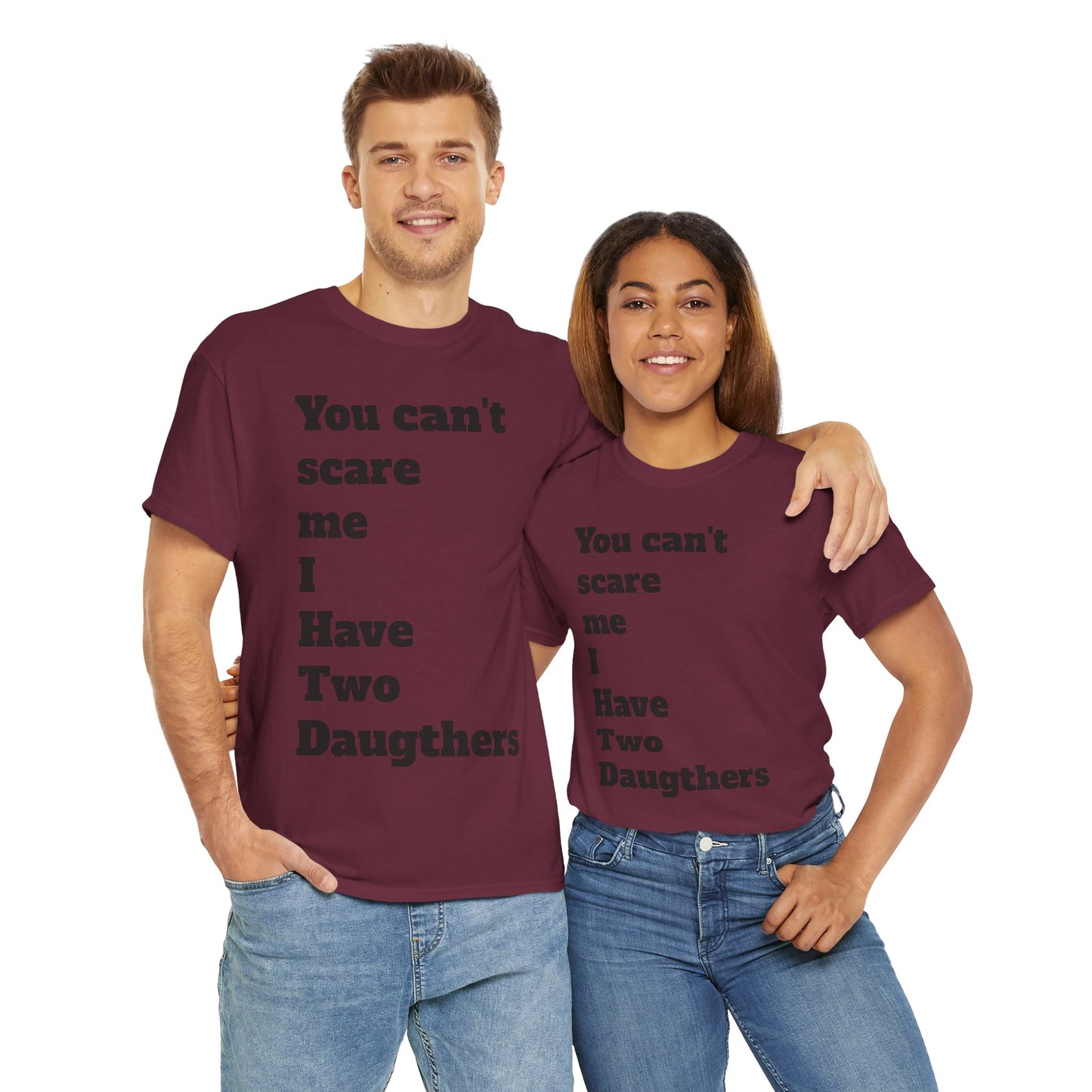 Unisex T-Shirt - 'You Can't Scare Me I Have 2 Daughters'